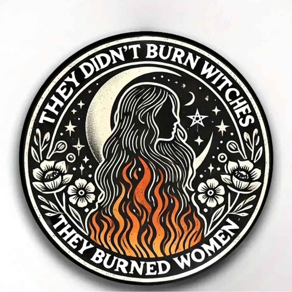 They didn’t burn Witches They Burned Women pin